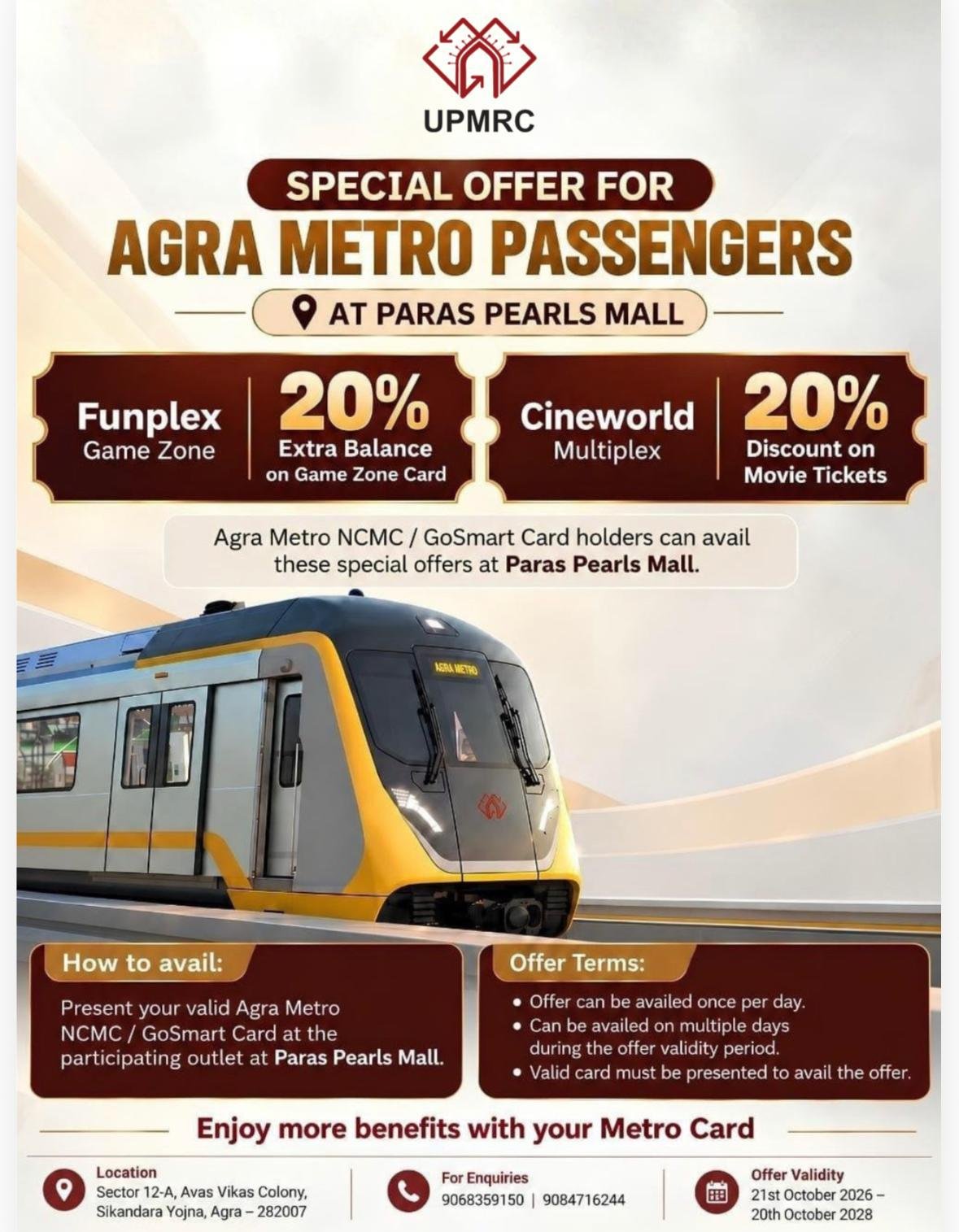 Agra Metro NCMC and Go-Smart card holders get 20% extra balance at Funplex Game Zone and 20% off movie tickets at Cineworld Multiplex in Paras Pearls Mall.